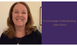 To Encourage Understanding, Use a Story!
