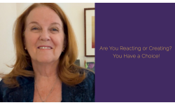 Are You Reacting or Creating? You Have a Choice!